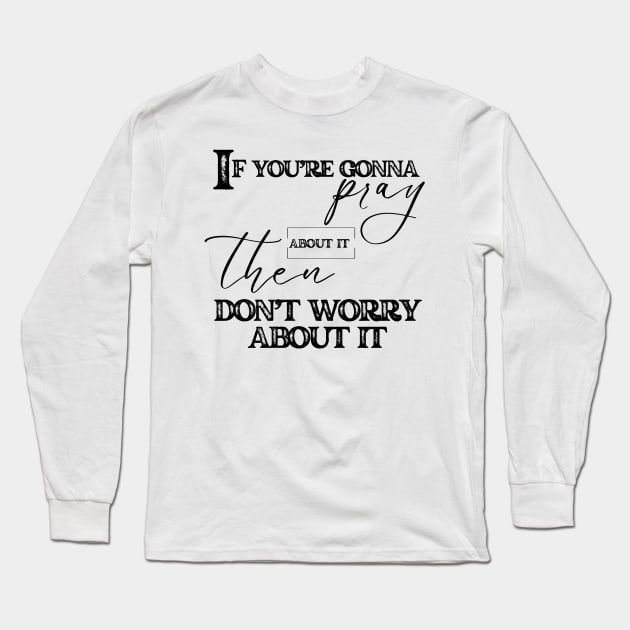 Pray And Don't Worry Christian Faith Long Sleeve T-Shirt by Cheri Carlisa Designs